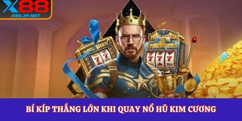 Bí kíp thắng lớn khi quay nổ hũ kim cương