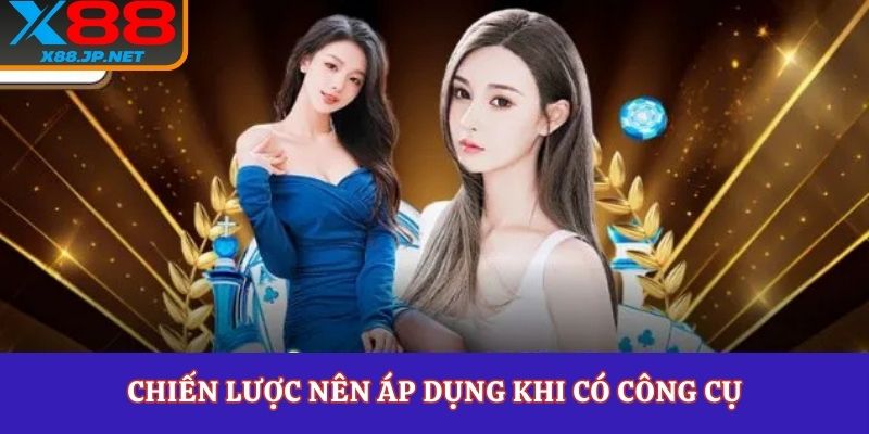 Chiến lược nên áp dụng khi có công cụ