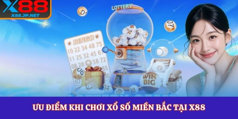 Ưu điểm khi chơi xổ số miền Bắc tại X88